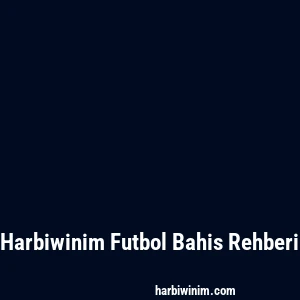 Harbiwinim Futbol Bahis Rehberi