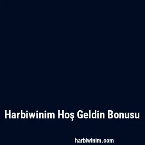 Harbiwinim Hoş Geldin Bonusu