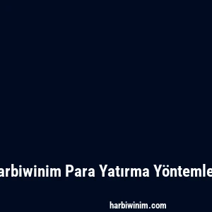 Harbiwinim Para Yatırma Yöntemleri