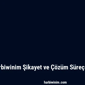 Harbiwinim Şikayet ve Çözüm Süreçleri